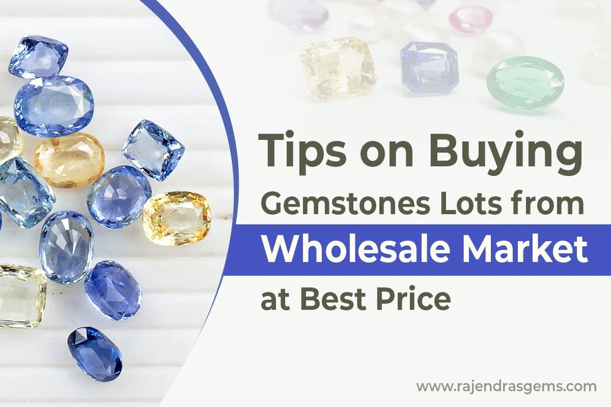 Tips on How to Buy Gemstones From Wholesale Market - Rajendras Gems, Delhi